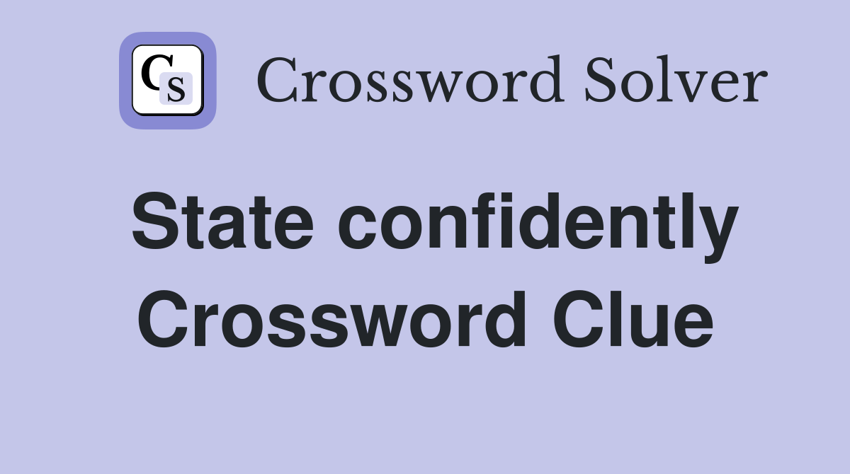 State confidently Crossword Clue Answers Crossword Solver